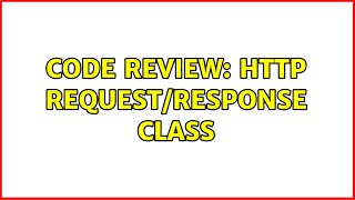 Famous Code Review: HTTP Request/Response class Net Worth