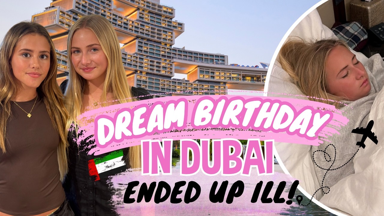 MY DREAM BIRTHDAY IN DUBAI! I was sooo ill!! :(