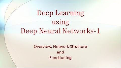 Deep Learning using Deep Neural Networks Part-1