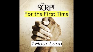 For the First Time - The Script (1 HOUR VERSION)