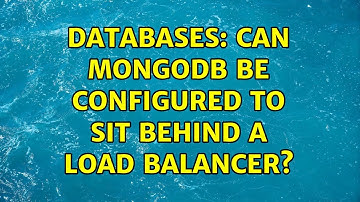 Databases: Can MongoDB be configured to sit behind a load balancer? (2 Solutions!!)