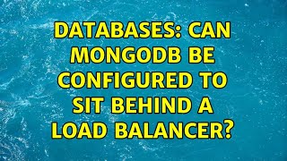 Databases: Can MongoDB be configured to sit behind a load balancer (2 Solutions!!)