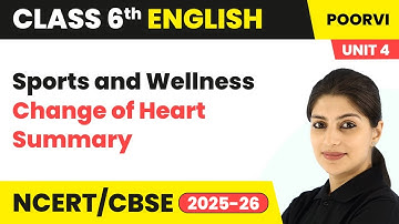 Change of Heart - Lesson Summary | Class 6 English (Poorvi) Unit 4 | CBSE 2025-26