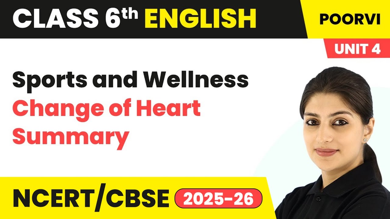 Change of Heart - Lesson Summary | Class 6 English (Poorvi) Unit 4 | CBSE 2025-26