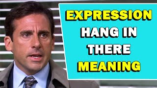 Expression 'Hang In There' Meaning
