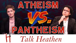 Naturalistic Pantheism Or Atheism—Which Is Better? | Scott-CA | Talk Heathen 05.01