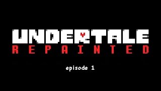 UNDERTALE: Repainted | Episode 1