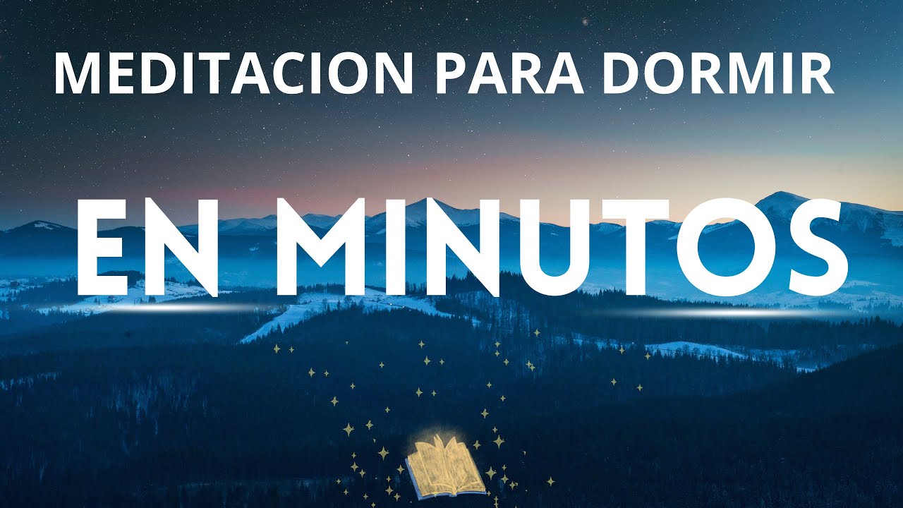 MEDITACION PARA DORMIR EN MINUTOS/DUERME PROFUNDAMENTE Y RELAJATE CON ...