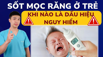Sốt Mọc Răng Ở Trẻ: Khi Nào Là Dấu Hiệu Nguy Hiểm? | Dr Thắng