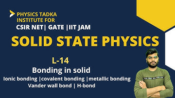 Solid state physics-14 | bonding in solid | ionic bond, covalent bond , metallic bond ,Vander wall