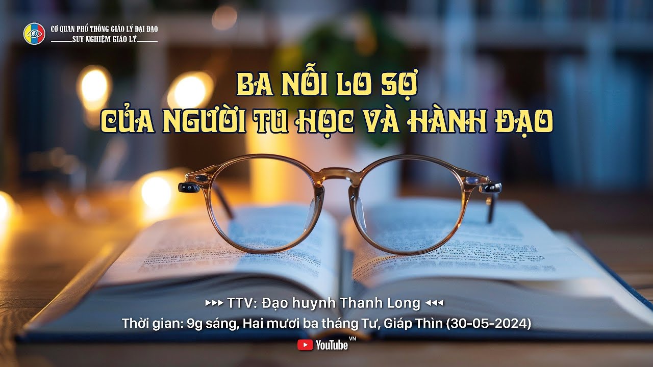 SNGL: BA NỖI LO SỢ CỦA NGƯỜI TU HỌC VÀ HÀNH ĐẠO -TTV: Thanh Long (23-04-Giáp Thìn) 30-05-2024