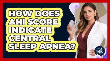 How Does AHI Score Indicate Central Sleep Apnea? - Sleep Apnea Support Network