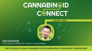 410: The Future of Clean Cannabis: Joe Edwards on Decontamination, Compliance & Innovation