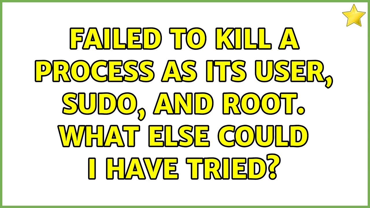 Ubuntu: Failed to kill a process as its user, sudo, and root. What else could I have tried?