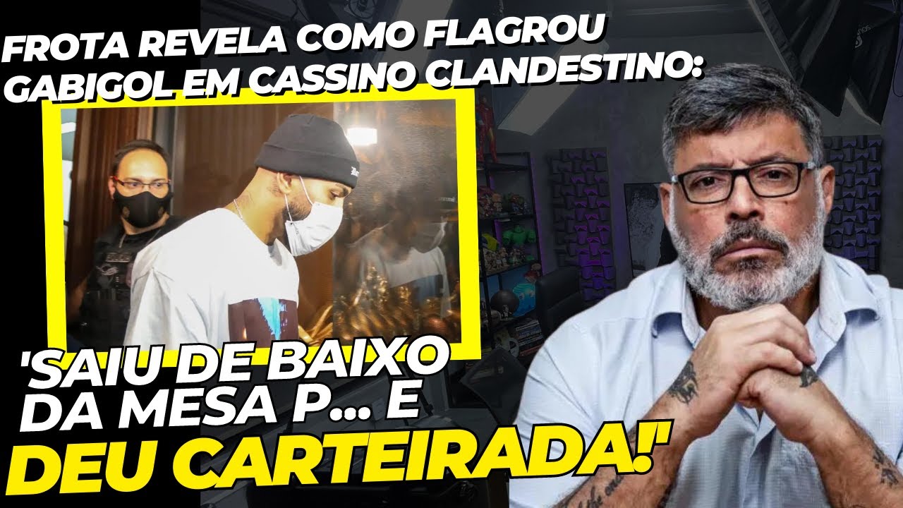 Frota revela como flagrou Gabigol escondido embaixo da mesa em cassino clandestino na pandemia