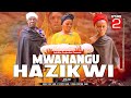 MWANANGU HAZIKWI EP 2