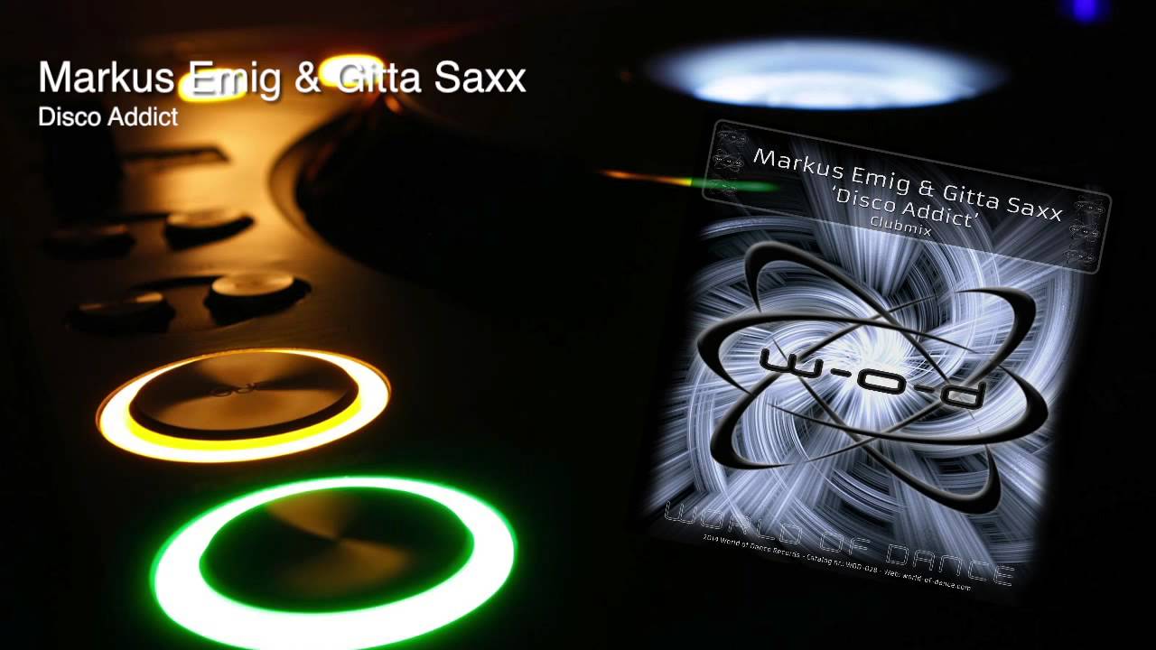 Watch Markus Emig & Gitta Saxx - Disco Addict on YouTube Watch Markus Emig & Gitta Saxx - Disco Addict on YouTube