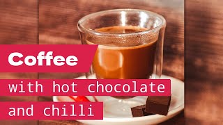 Coffee with hot chocolate and chilli