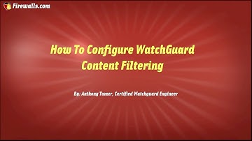 WatchGuard Wednesdays: How to Configure WatchGuard Content Filtering