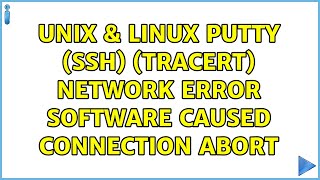 Unix & Linux: PuTTY (SSH) (tracert) Network error: Software caused connection abort (2 Solutions!!)