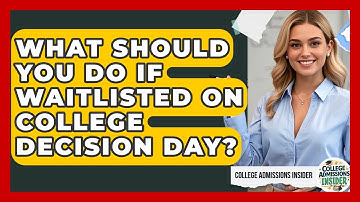 What Should You Do If Waitlisted On College Decision Day? - College Admissions Insider