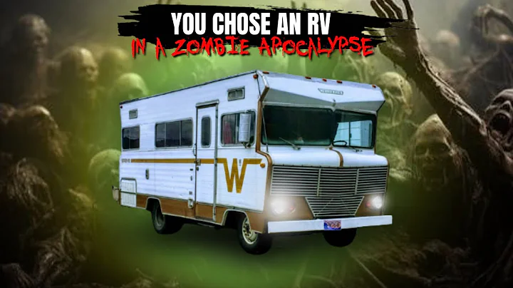 So... YOU CHOSE An RV During the ZOMBIE APOCALYPSE
