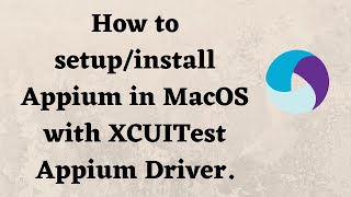 How to setup/install Appium in MacOS with XCUITest Appium Driver.