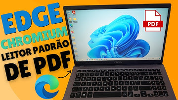 COMO DEFINIR O NAVEGADOR MICROSOFT EDGE CHROMIUM COMO LEITOR DE PDF PADRÃO DO SISTEMA WINDOWS 11