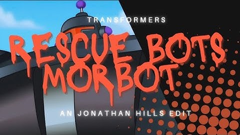 Transformers: RESCUE BOTS MorBot An Jonathan Hills - On My Own