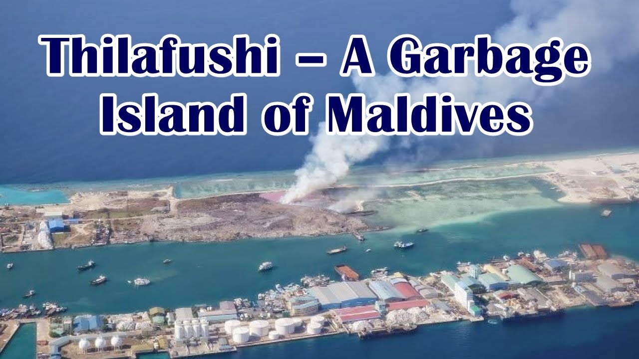 Thilafushi - A Garbage Island of Maldives - YouTube