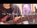 Tic Tac Toe / [Alexandros](ベース弾いてみた)