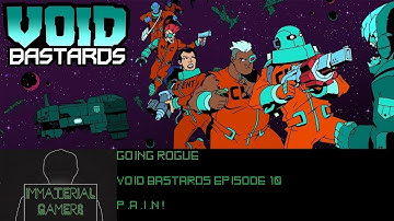 P.A.I.N! - Going Rogue - Void Bastards Episode 10