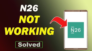 Fix N26 App Not Working and Not Open Problem in Android Phone