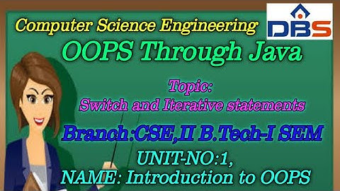 DBS -SWITCH AND ITERATIVE STATEMENTS,UNIT-1: INTRODUCTION TO OOPS,CSE II YEAR-1st SEM