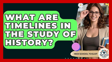 What Are Timelines In The Study Of History? - High School Toolkit