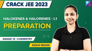 Haloalkanes and Haloarenes Class 12 Chemistry | Methods of Preparation | JEE Main & Advanced 2023