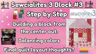Sewcialites 3 Block #3 Step by Step Tutorial. Building a block from the center out, balancing color.