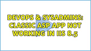 DevOps & SysAdmins: classic asp app not working in IIS 8.5