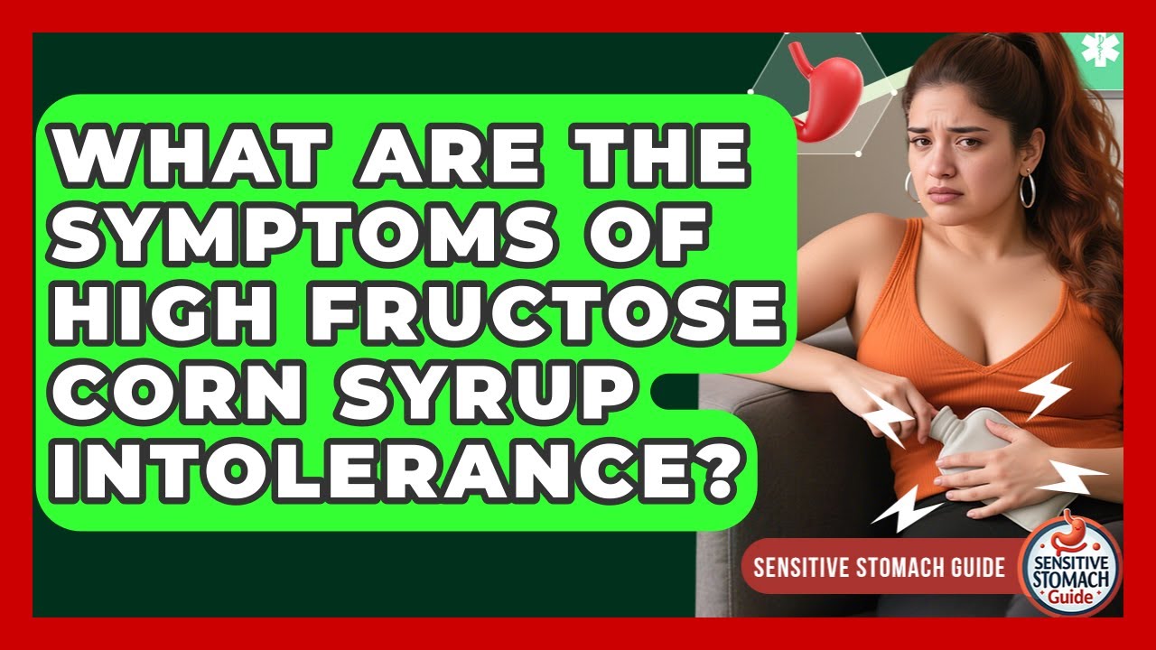 What Are The Symptoms Of High Fructose Corn Syrup Intolerance
