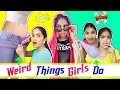 WEIRD Things Girls Do  | Anaysa