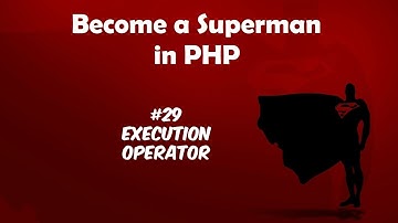 Become A Superman In PHP 5.6 & 7 basics : #29  Execution Operator