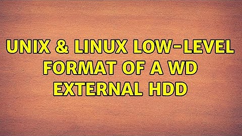 Unix & Linux: Low-level format of a WD external hdd (3 Solutions!!)