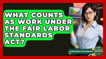 What Counts As Work Under The Fair Labor Standards Act? - Learn About Economics