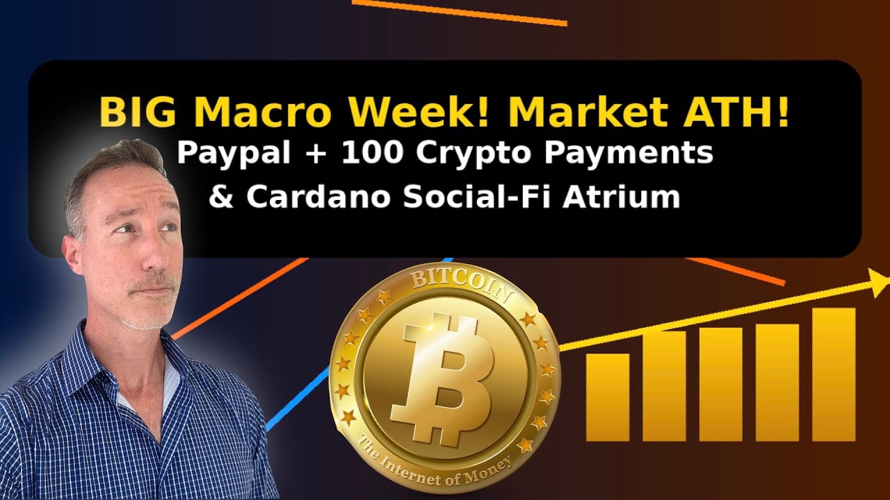 BIG Macro Week! Market ATH! Paypal + 100 Crypto Payments & Cardano  Social-Fi Atrium