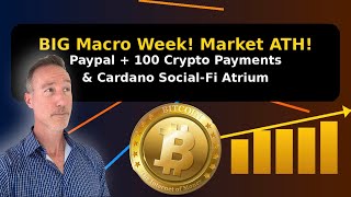 BIG Macro Week! Market ATH! Paypal + 100 Crypto Payments & Cardano Social-Fi Atrium