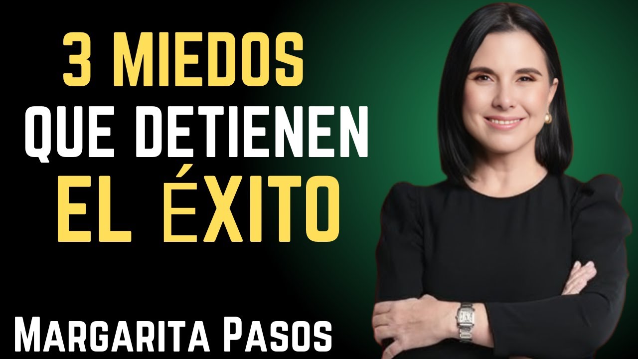 Destruye el Miedo: 3 Pasos Clave para Eliminar la Barrera que Frena Tu Éxito | Margarita Pasos