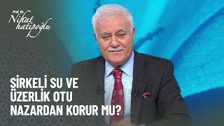 Sirkeli su ve üzerlik otu nazardan korur mu ? - Nihat Hatipoğlu ile Kur'an ve Sünnet 22 Ocak 2023 Resimi