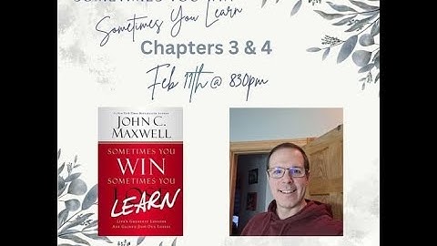 Chapters 3-4 "Sometimes You Win, Sometimes You Learn" by John Maxwell