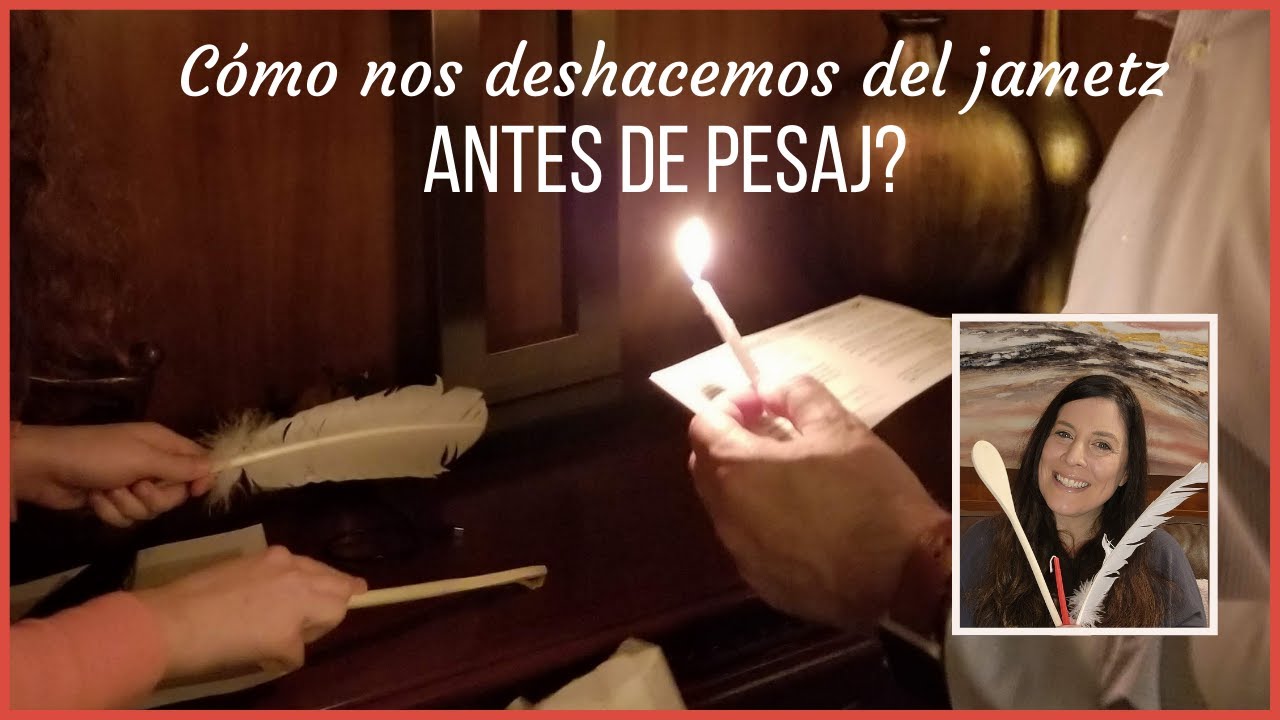 Como deshacernos del Jametz físico y espiritual antes de Pesaj? Bedikat ...