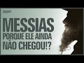 Porque o Messias ainda não chegou!?